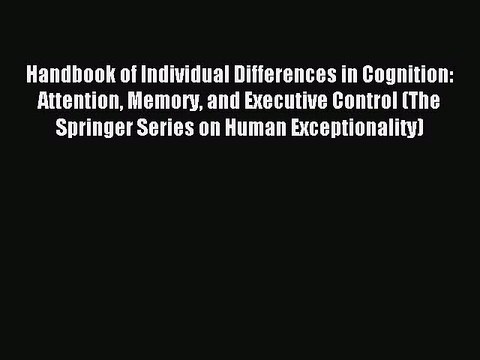 Read Handbook of Individual Differences in Cognition: Attention Memory and Executive Control