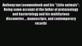 [PDF] Anthony van Leeuwenhoek and his Little animals: Being some account of the father of protozoology