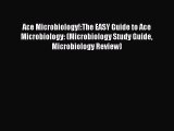 [PDF] Ace Microbiology!:The EASY Guide to Ace Microbiology: (Microbiology Study Guide Microbiology