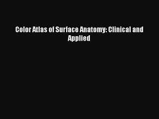 [PDF] Color Atlas of Surface Anatomy: Clinical and Applied [Download] Online