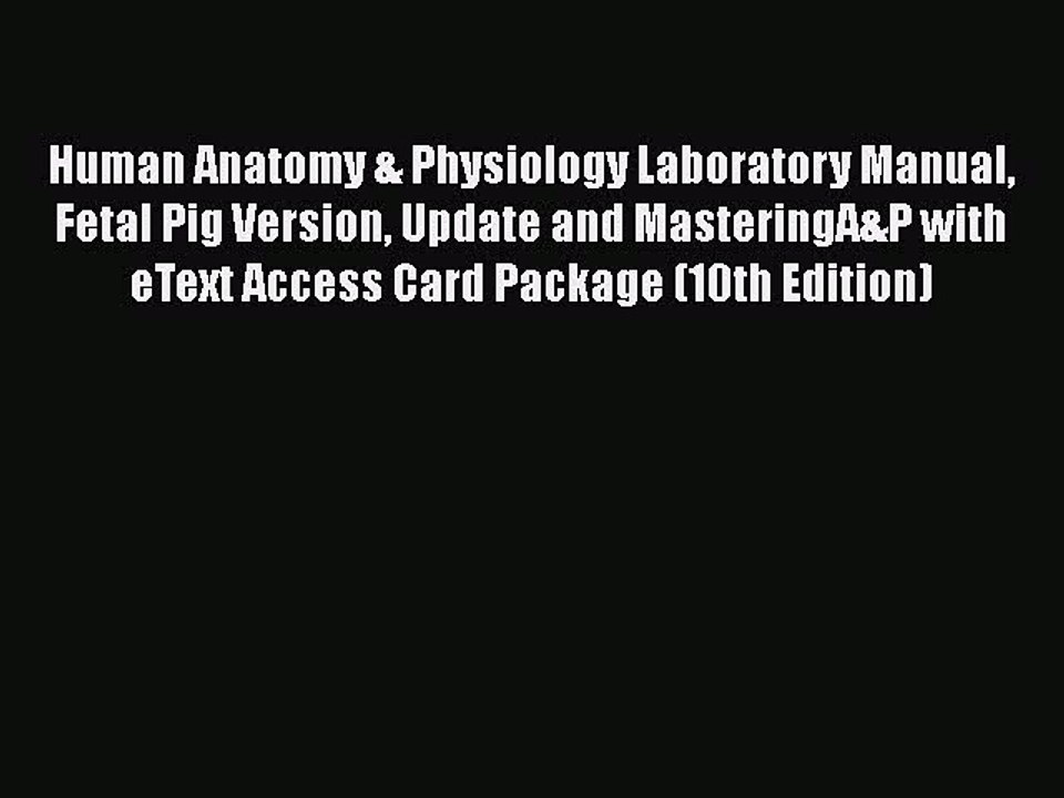 [PDF] Human Anatomy & Physiology Laboratory Manual Fetal Pig Version Update and MasteringA&P