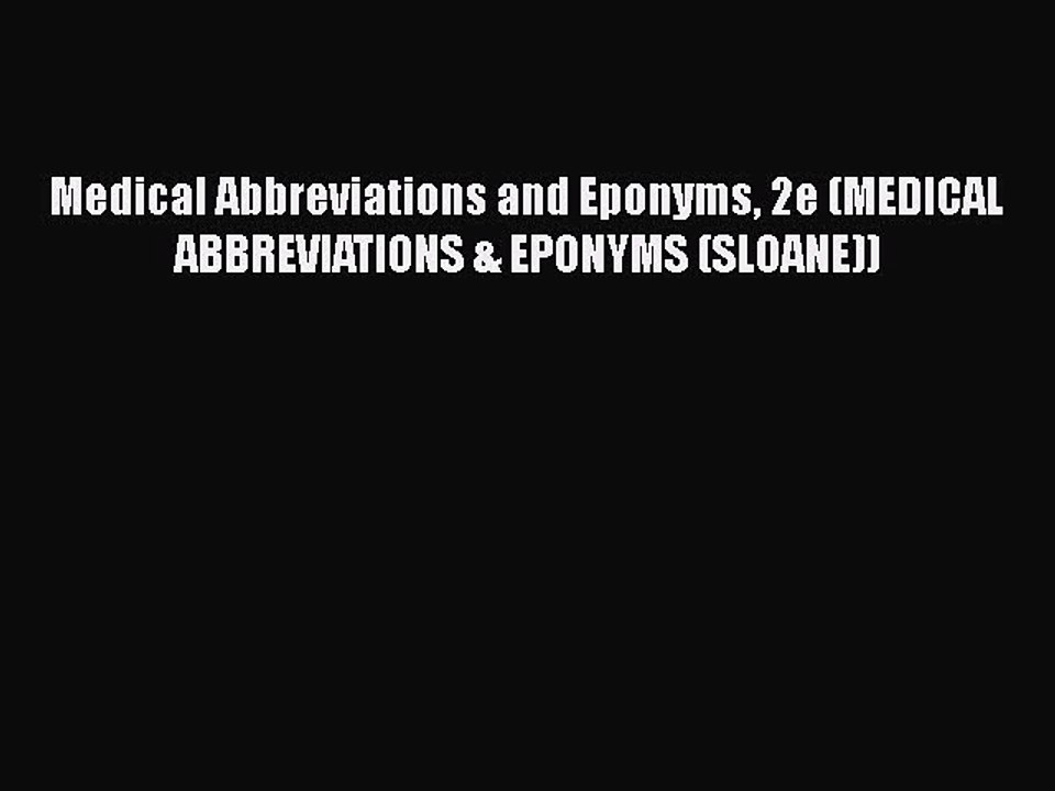 PDF Medical Abbreviations and Eponyms 2e (MEDICAL ABBREVIATIONS & EPONYMS (SLOANE)) Free Books