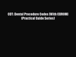 PDF CDT: Dental Procedure Codes [With CDROM] (Practical Guide Series) Free Books