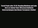 [Read book] Torah Praxis after 70 CE: Reading Matthew and Luke-Acts as Jewish Texts (Wissenschaftliche