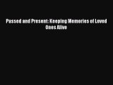 [PDF] Passed and Present: Keeping Memories of Loved Ones Alive [Download] Online