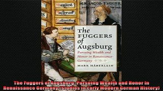 FAVORIT BOOK   The Fuggers of Augsburg Pursuing Wealth and Honor in Renaissance Germany Studies in  FREE BOOOK ONLINE