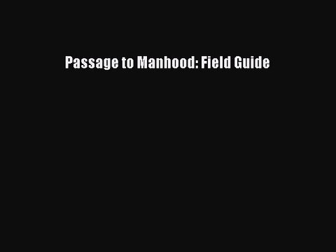 [PDF] Passage to Manhood: Field Guide [Read] Online