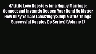[PDF] 47 Little Love Boosters for a Happy Marriage: Connect and Instantly Deepen Your Bond