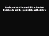 [Read book] How Repentance Became Biblical: Judaism Christianity and the Interpretation of