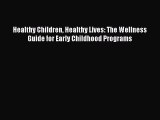 Read Healthy Children Healthy Lives: The Wellness Guide for Early Childhood Programs Ebook