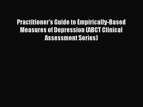 Read Practitioner's Guide to Empirically-Based Measures of Depression (ABCT Clinical Assessment