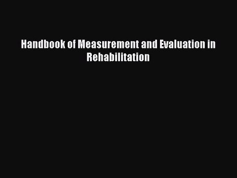 Read Handbook of Measurement and Evaluation in Rehabilitation Ebook Free