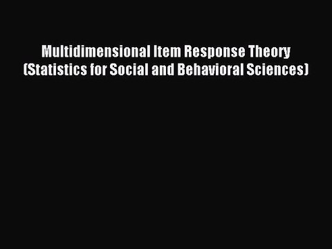 Read Multidimensional Item Response Theory (Statistics for Social and Behavioral Sciences)