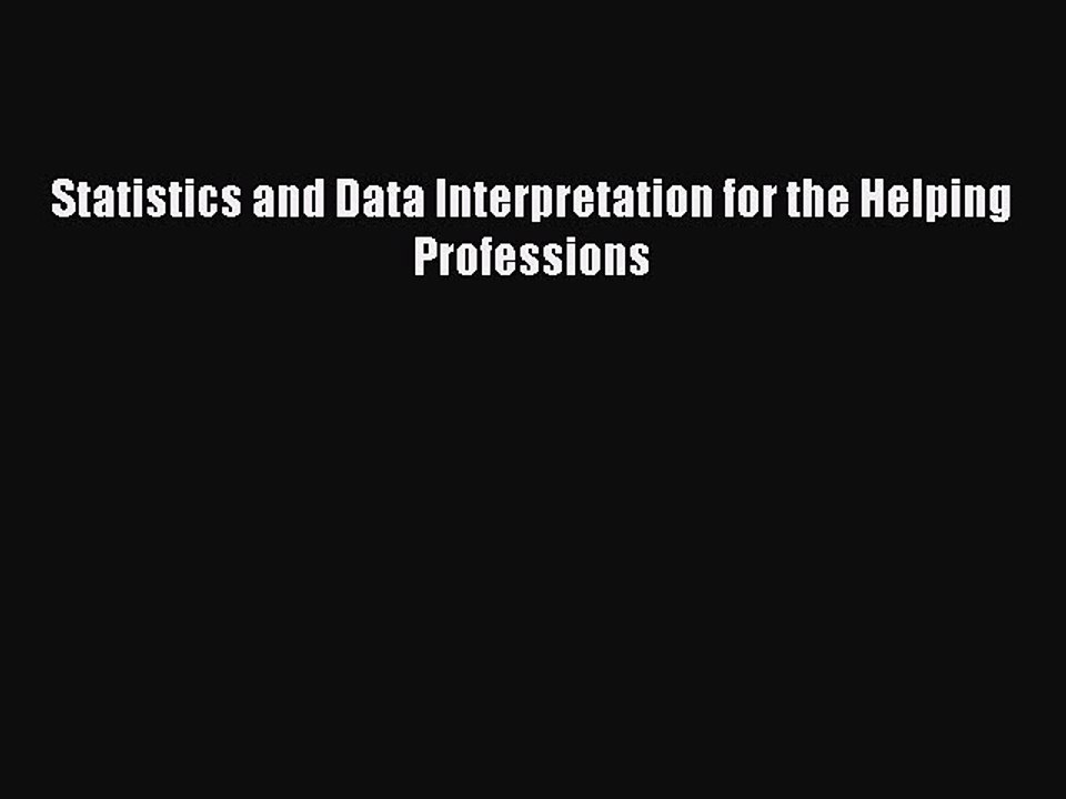 Read Statistics and Data Interpretation for the Helping Professions Ebook Free