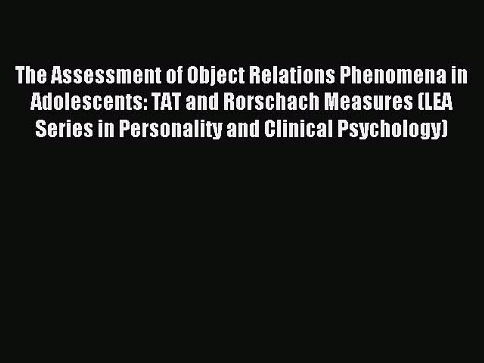 Read The Assessment of Object Relations Phenomena in Adolescents: TAT and Rorschach Measures