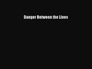 Download Danger Between the Lines PDF Free