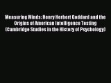 Read Measuring Minds: Henry Herbert Goddard and the Origins of American Intelligence Testing