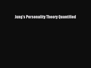 Read Jung's Personality Theory Quantified Ebook Free