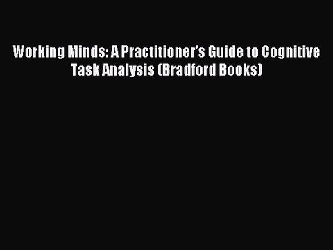 Download Working Minds: A Practitioner's Guide to Cognitive Task Analysis (Bradford Books)