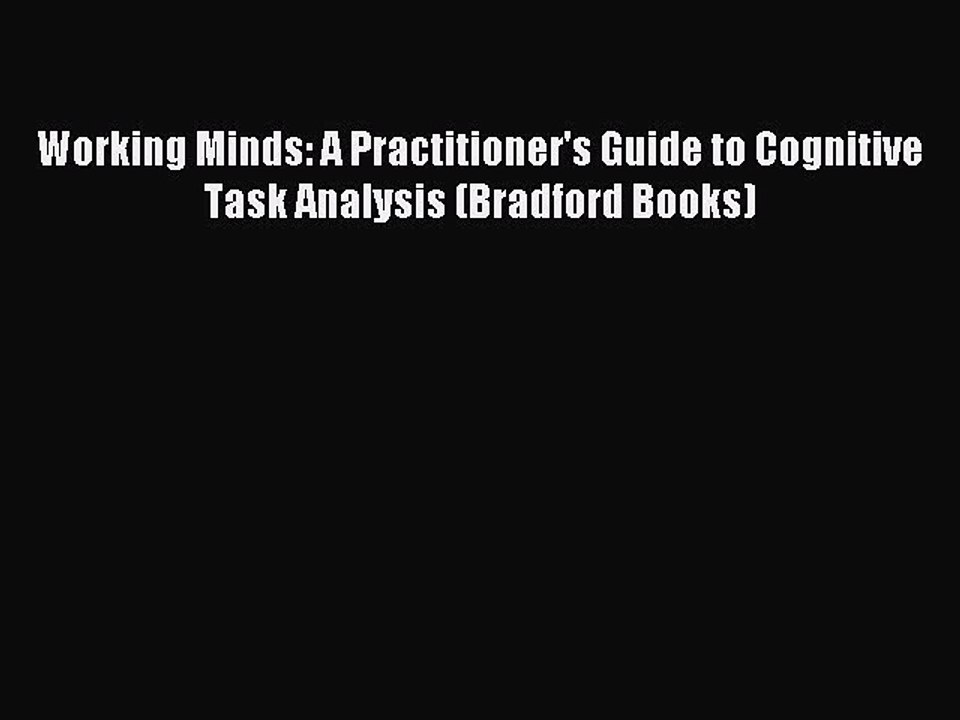 Download Working Minds: A Practitioner's Guide to Cognitive Task Analysis (Bradford Books)