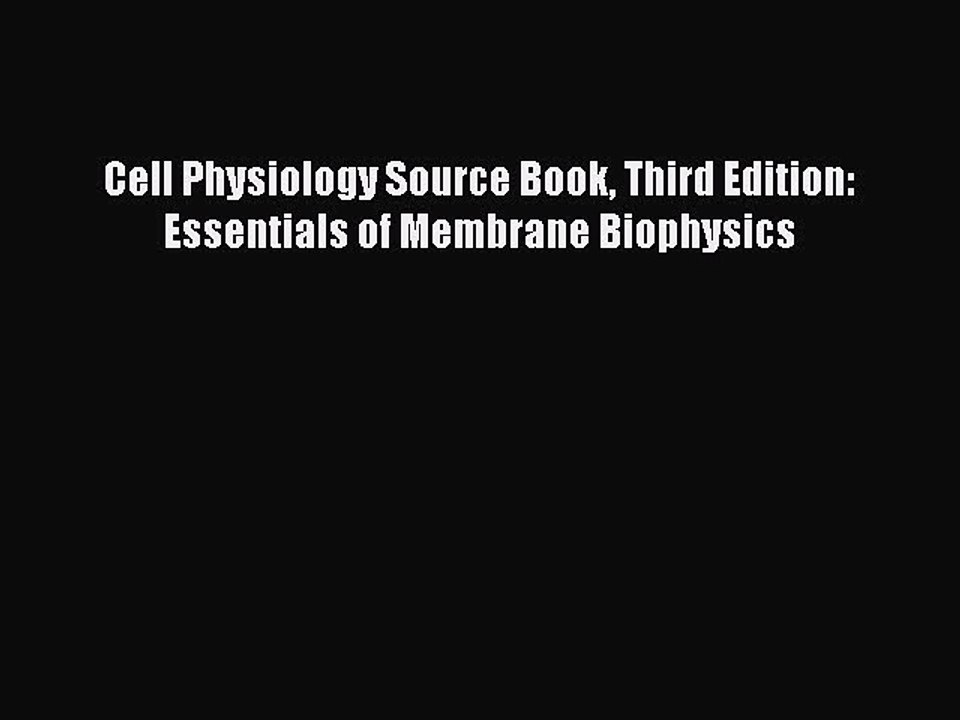 [PDF] Cell Physiology Source Book Third Edition: Essentials of Membrane Biophysics [Download]