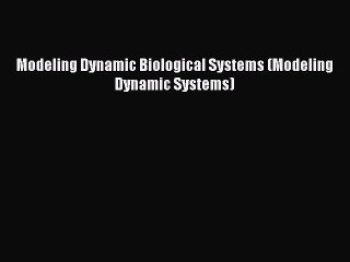 Download Video: [PDF] Modeling Dynamic Biological Systems (Modeling Dynamic Systems) [Read] Online