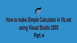 how to make simple calculator in vb using visual studio 2005 part 2 final