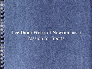 Lee Dana Weiss of Newton has a Passion for Sports
