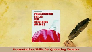 PDF  Presentation Skills for Quivering Wrecks Read Online