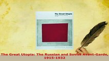 PDF  The Great Utopia The Russian and Soviet AvantGarde 19151932 Free Books