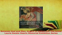 Download  Between God and Man Angels in Italian Art The Annie Laurie Swaim Hearin Memorial  Read Online
