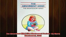 DOWNLOAD FREE Ebooks  The Absorbent Mind The Montessori Series By Maria Montessori 2010 Full Ebook Online Free
