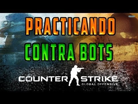 COUNTER STRIKE: GLOBAL OFFENSIVE - ¡PRACTICANDO CONTRA BOTS!
