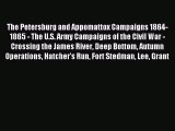 Read The Petersburg and Appomattox Campaigns 1864-1865 - The U.S. Army Campaigns of the Civil