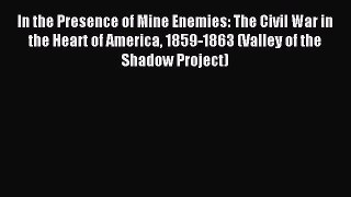 Read In the Presence of Mine Enemies: The Civil War in the Heart of America 1859-1863 (Valley