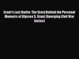 Read Grant's Last Battle: The Story Behind the Personal Memoirs of Ulysses S. Grant (Emerging