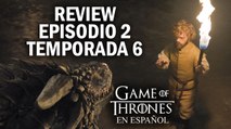 Game of Thrones Episodio 2 Temporada 6 (comentado) | Game of Thrones en español