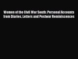 Read Women of the Civil War South: Personal Accounts from Diaries Letters and Postwar Reminiscences