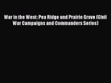 Read War in the West: Pea Ridge and Prairie Grove (Civil War Campaigns and Commanders Series)