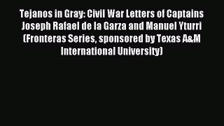 Read Tejanos in Gray: Civil War Letters of Captains Joseph Rafael de la Garza and Manuel Yturri