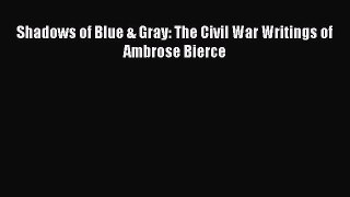 Read Shadows of Blue & Gray: The Civil War Writings of Ambrose Bierce PDF Free