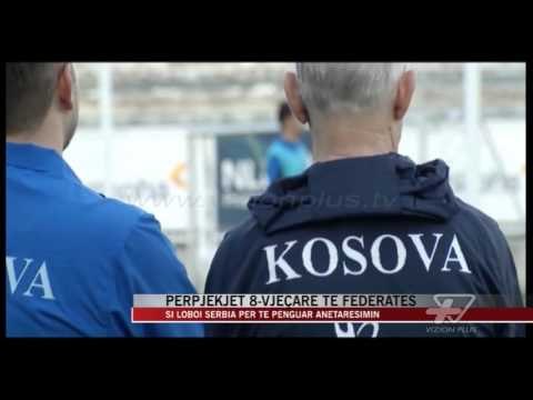 Përpjekjet 8-vjeçare të Federatës Kosovare për anëtarësim - News, Lajme - Vizion Plus