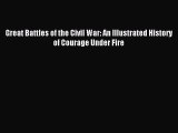 Read Great Battles of the Civil War: An Illustrated History of Courage Under Fire Ebook Free