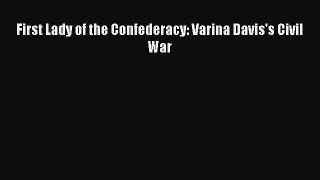 Read First Lady of the Confederacy: Varina Davis's Civil War PDF Free