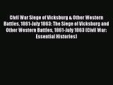 Read Civil War Siege of Vicksburg & Other Western Battles 1861-July 1863: The Siege of Vicksburg