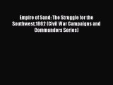 Read Empire of Sand: The Struggle for the Southwest1862 (Civil War Campaigns and Commanders