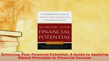 PDF  Achieving Your Financial Potential A Guide to Applying Bibical Principles to Financial Read Full Ebook