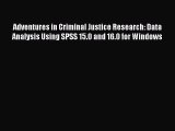 Book Adventures in Criminal Justice Research: Data Analysis Using SPSS 15.0 and 16.0 for Windows