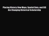 Book Placing History: How Maps Spatial Data and GIS Are Changing Historical Scholarship Full