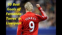 Fernando Torres' Top 10 Goals' Liverpool